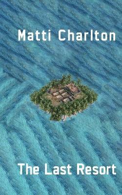 Matti Charlton - Last Resort or How to Succeed in the Music Industry, Häftad