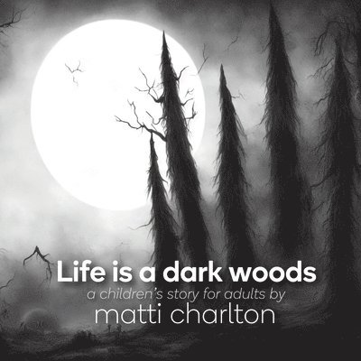 Matti Charlton - Life is a dark woods, Häftad