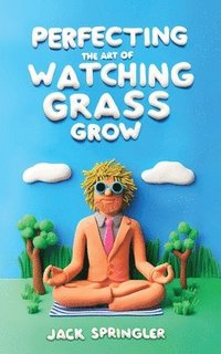 bokomslag Perfecting the Art of Watching Grass Grow