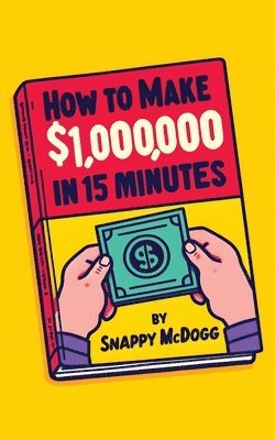 How to make $1000000 in 15 Minutes 1