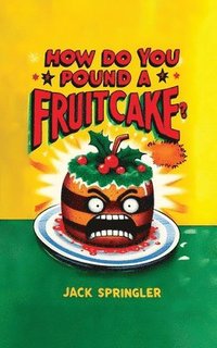bokomslag How do you pound a fruitcake? Serious answers only.