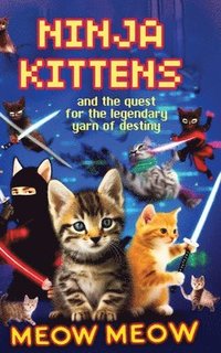 bokomslag Ninja Kittens and the Quest for the Legendary Yarn of Destiny