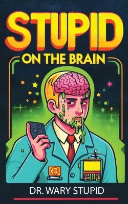 Stupid on the Brain 1
