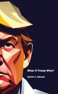 bokomslag What If Trump Wins?
