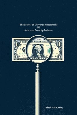 The Secrets of Currency Watermarks and Advanced Security Features 1