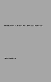 bokomslag Colonialism Privilege and Housing Challenges