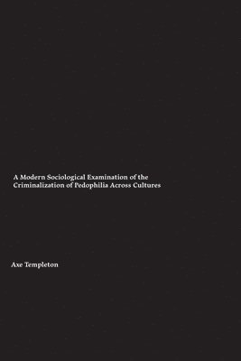 bokomslag A Modern Sociological Examination of the Criminalization of Pedophilia Across Cultures