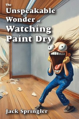 The Unspeakable Wonder of Watching Paint Dry 1