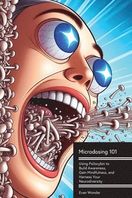 bokomslag Microdosing 101: Using Psilocybin to Build Awareness, Gain Mindfulness, and Harness Your Neurodiversity