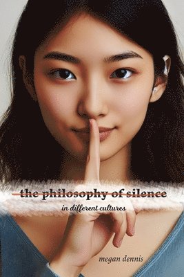 bokomslag The Philosophy of Silence in Different Cultures