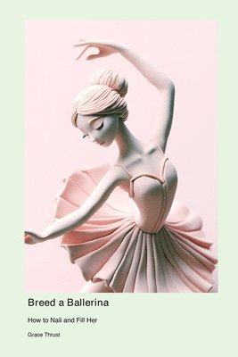 Breed a Ballerina: How to Nail and Fill Her 1