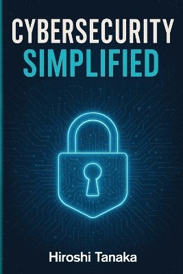 Hiroshi Tanaka - Cybersecurity Simplified, Häftad