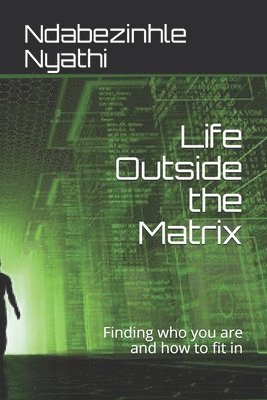 bokomslag Life Outside the Matrix: Finding who you are and how to fit in