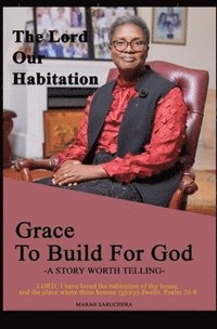 bokomslag The Lord our habitation: Grace to build for God: Grace to build for God God the Master builder God's habitation