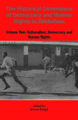 The Historical Dimensions of Democracy and Human Rights in Zimbabwe: v. 2 Nationalism, Democracy and Human Rights 1