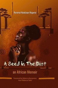 bokomslag A Seed In The Dust: An African Memoir