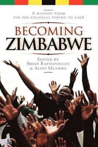 bokomslag Becoming Zimbabwe. A History from the Pre-colonial Period to 2008