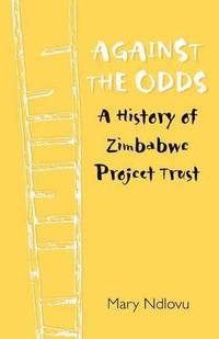 bokomslag Against the Odds a History of Zimbabwe Project Trust