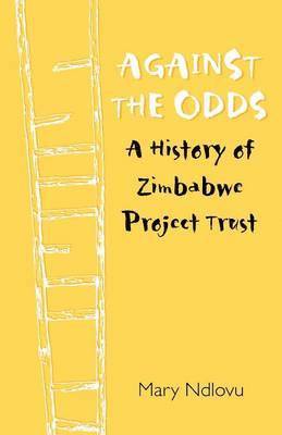bokomslag Against the Odds a History of Zimbabwe Project Trust