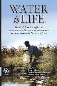bokomslag Water is Life. Women's human rights in national and local water governance in Southern and Eastern Africa