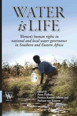 Water is Life. Women's human rights in national and local water governance in Southern and Eastern Africa 1
