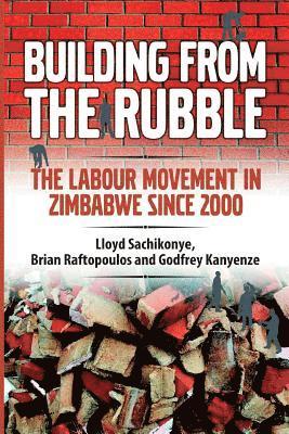 Lloyd Sachikonye, Brian Raftopoulos, Godfrey Kanyenze - Building from the Rubble, Häftad