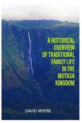 bokomslag Historical Overview of Traditional Family Life in the Mutasa Kingdom