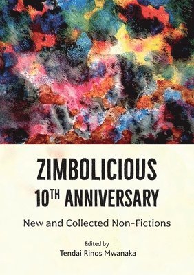 Tendai Rinos Mwanaka - Zimbolicious 10 th Anniversary Anthology, Häftad
