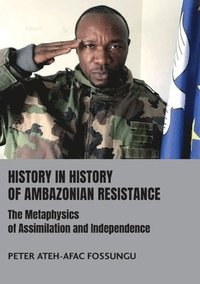 bokomslag History in History of Ambazonian Resistance: The Metaphysics of Assimilation and Independence