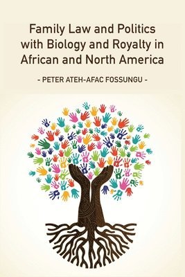Family Law and Politics with Biology and Royalty in Africa and North America 1
