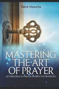 bokomslag Mastering the Art of Prayer