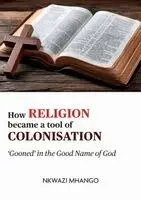 Nkwazi Mhango - How religion became a tool of colonisation, Häftad. Tillgänglighet: Lägg i varukorg