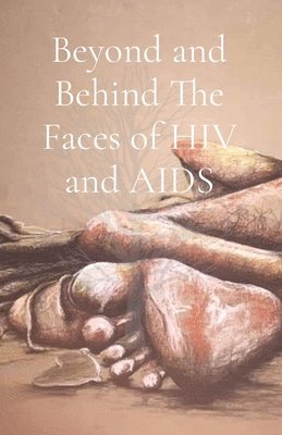 Beyond and Behind The Faces of HIV and AIDS 1