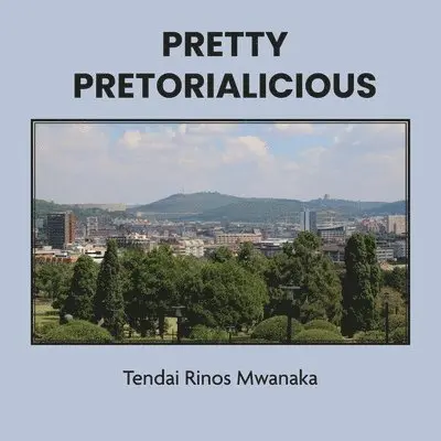 Tendai Rinos Mwanaka - Pretty Pretorialicious, Häftad. Tillgänglighet: Lägg i varukorg