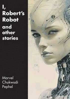 bokomslag I, Robert's Robot and Other Stories