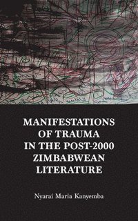 bokomslag Manifestations of trauma in the post-2000 Zimbabwean Literature