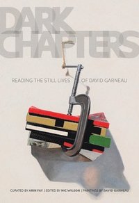 bokomslag Dark Chapters: Reading the Still Lives of David Garneau