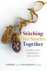 bokomslag Stitching Our Stories Together: Journeys Into Indigenous Social Work