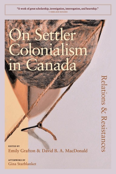 Emily Grafton, David MacDonald - On Settler Colonialism in Canada: Relations and Resistances, Häftad