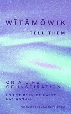 Wītāmōwik / Tell Them!: Essays and Poems on a Life of Inspiration