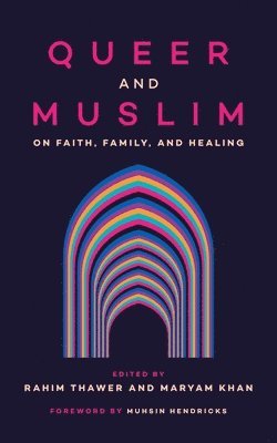 Rahim Thawer, Maryam Khan - Queer and Muslim: On Faith, Family, and Healing, Häftad