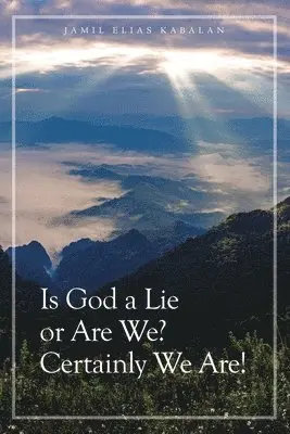 Jamil Elias Kabalan - Is God a Lie or Are We? Certainly We Are!, Häftad. Tillgänglighet: Lägg i varukorg