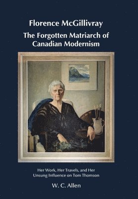 Florence McGillivray The Forgotten Matriarch of Canadian Modernism 1