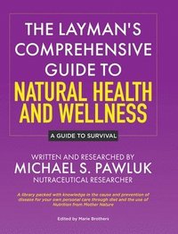 bokomslag The Layman's Comprehensive Guide to Natural Health and Wellness