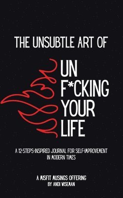 bokomslag The Unsubtle Art of Unf*cking Your Life