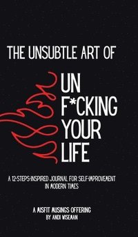 bokomslag The Unsubtle Art of Unf*cking Your Life