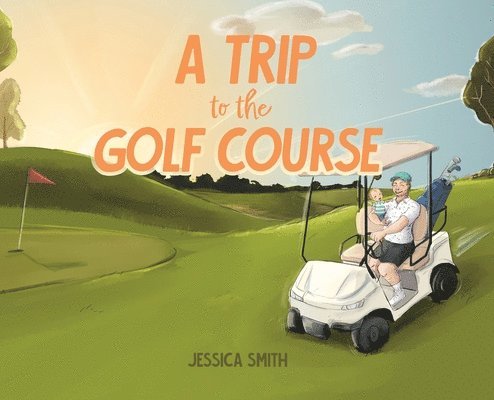 Jessica Smith - Trip to the Golf Course, Inbunden