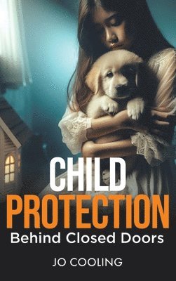 Child Protection Behind Closed Doors 1