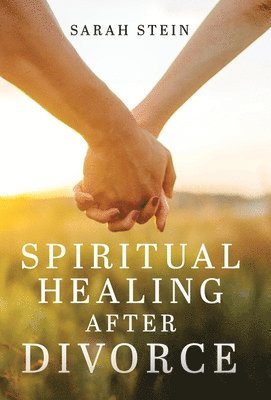 Sarah Stein - Spiritual Healing After Divorce, Inbunden