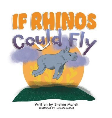 Shelina Manek - If Rhinos Could Fly, Inbunden